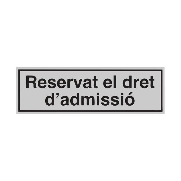 SENYAL INFORMACIO "RESERVAT DRET D´ADMISSIO" 175x055 ALUMINI est SENYAL INFORMACIO "RESERVAT DRET D´ADMISSIO" 175x055 ALUMINI est