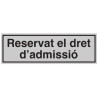SENYAL INFORMACIO "RESERVAT DRET D´ADMISSIO" 175x055 ALUMINI est